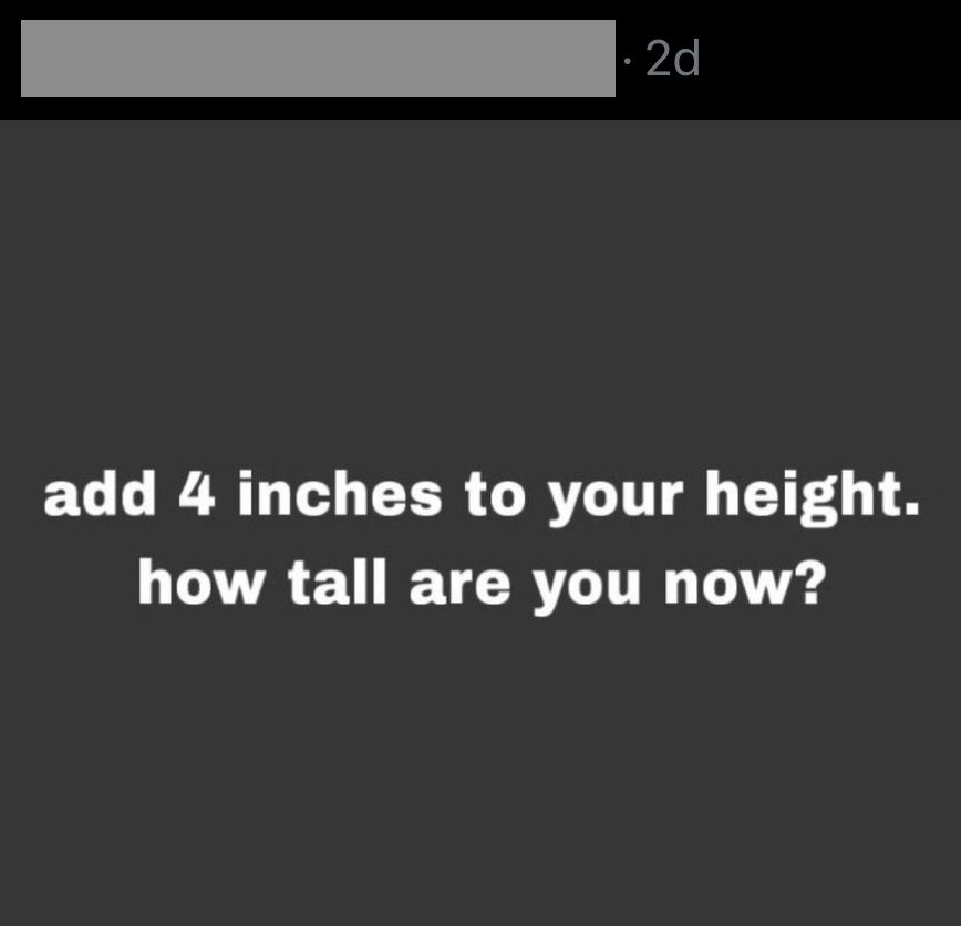 a tweet with no text and an image attached that says "add 4 inches to your height. how tall are you now?"