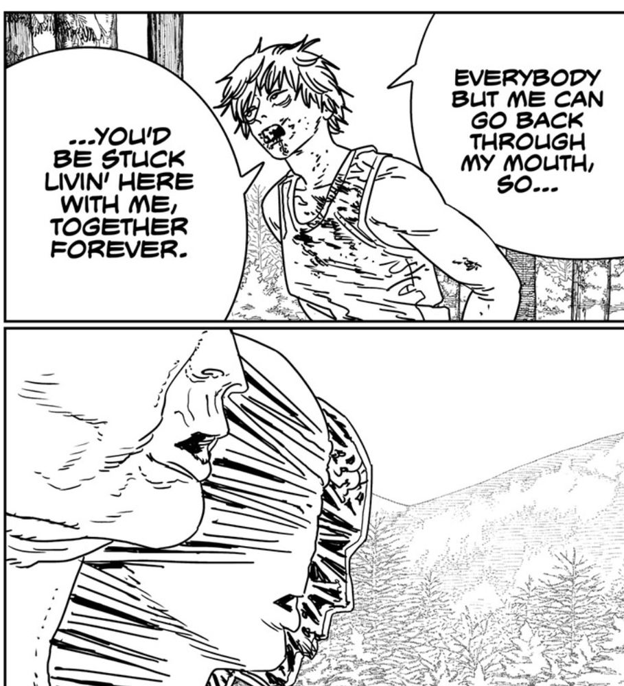 Denji telling the Aging Devil “Everybody but me can go back through my mouth, so you’d be struck livin’ here with me, together forever” followed by the Aging Devil looking unamused 