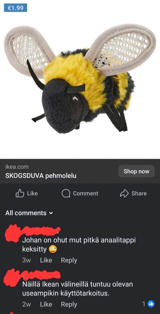 IKEA add with a bee plushie

First comment: "Well, that's a thin and long butt plug they've invented 🥴"

Second comment: "These IKEA tools seem to have multiple uses."