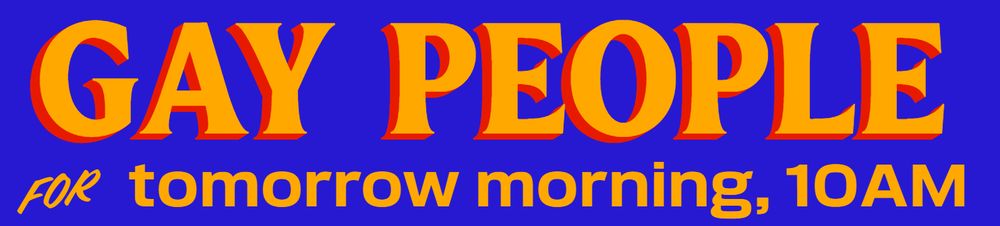 Mamdani's marketing campaign but changed to say "Gay people for tomorrow morning, 10AM"