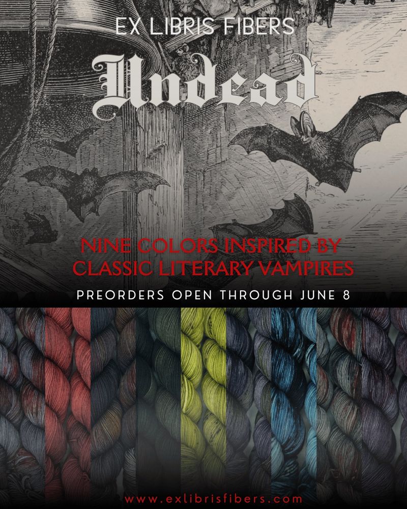 Graphic with text showing vintage bats in belfry illustration and nine indie dyed yarn colors inspired by vampires. Text: ex Libris Fibers Undead, Nine Colors inspired by classic literary vampires. Preorders open through June 8. Www.exlibrisfibers.com