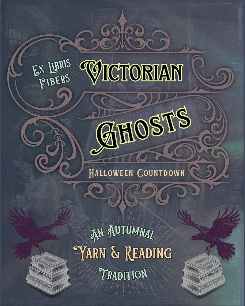 Ex Libris Fibers Victorian Ghosts Halloween Countdown: An Autumnal Yarn & Reading Tradition. Text over a Victorian ghost story illustration and ornate details mimicking a Victorian book cover.