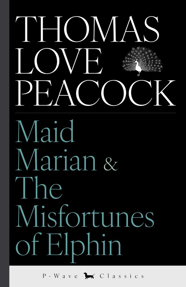 Maid Marian & The Misfortunes of Elphin by Thomas Love Peacock from P-Wave Press