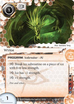 Netrunner card: Wyrm

The card art is a stylized green dragon, uncoiling and lunging towards the viewer.

Wyrm is an Anarch Program (Icebreaker, AI) with an install cost of 1, an influence value of 2, and 1 strength that takes up 1 memory. It has the following abilities:
3 credits: break ice subroutine on a piece of ice with 0 or less strength
1 credit: ice has -1 strength
1 credit: +1 strength

"Fire and Ichor..."