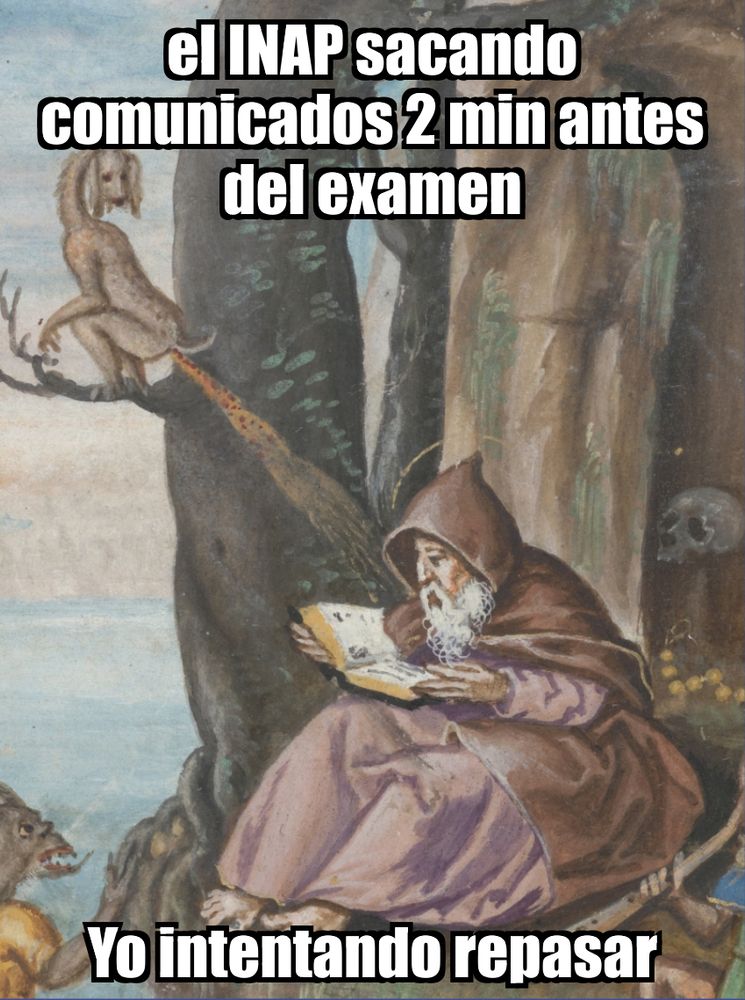 Ilustración medieval en la que aparece un monje estudiando bajo un árbol, mientras un demonio defeca sobre su libro desde una de las ramas.
El meme asigna el siguiente texto al demonio: "el Instituto Nacional de Administración Pública de España sacando comunicados 2 minutos antes del examen".
Y al monje le asigna el siguiente texto: "yo intentando repasar".