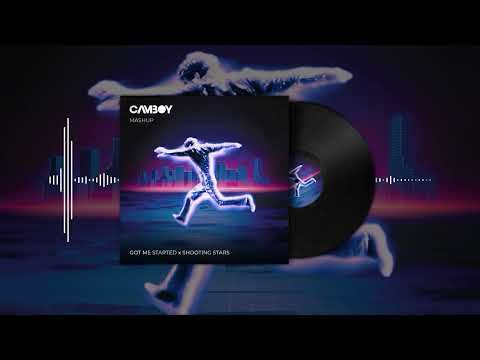 Got Me Started x Shooting Stars (by Troye Sivan & Bag Raiders) [CAMBOY Mashup]