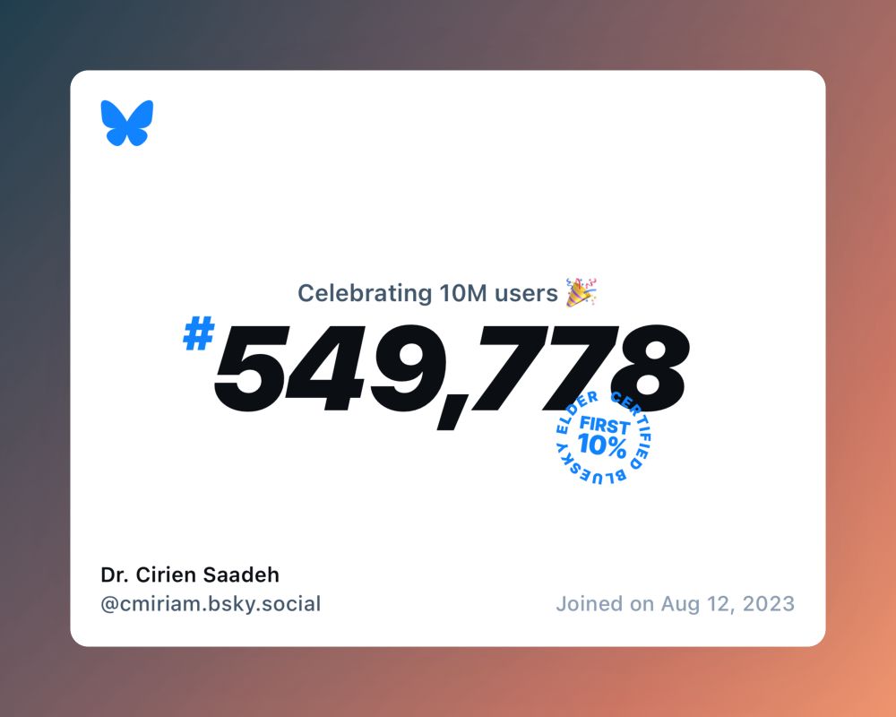 A virtual certificate with text "Celebrating 10M users on Bluesky, #549,778, Dr. Cirien Saadeh ‪@cmiriam.bsky.social‬, joined on Aug 12, 2023"