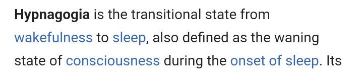 Hypnagogia is the transitional state from wakefulness to sleep, also defined as the waning state of consciousness during the onset of sleep.