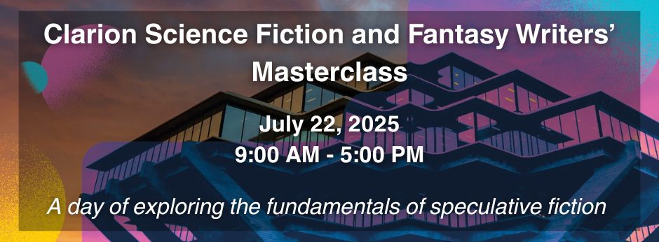 A graphic of the Geisel Library at the University of California, San Diego. The text reads, Clarion Science Fiction and Fantasy Writers’ Masterclass, July 22, 2025, 9:00 AM - 5:00 PM, a day of exploring the fundamentals of speculative fiction.