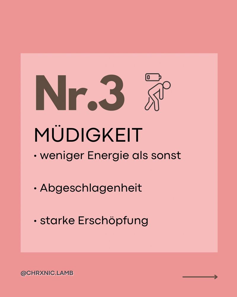 Nr.3
MÜDIGKEIT
• weniger Energie als sonst
• Abgeschlagenheit
• starke Erschöpfung