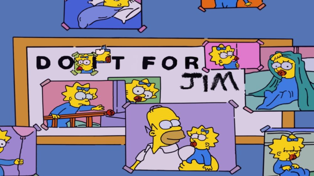 A sign on the wall in an episode of “the Simpsons” that says “don’t forget, you’re here forever” in order to demotivate Homer at his job. Pictures have been placed over the sign so that the only text readable spells out “do it for her”. The pictures are of Homer and his infant Maggie. 

This posted screenshot has been poorly edited to read “do it for Jim” instead 