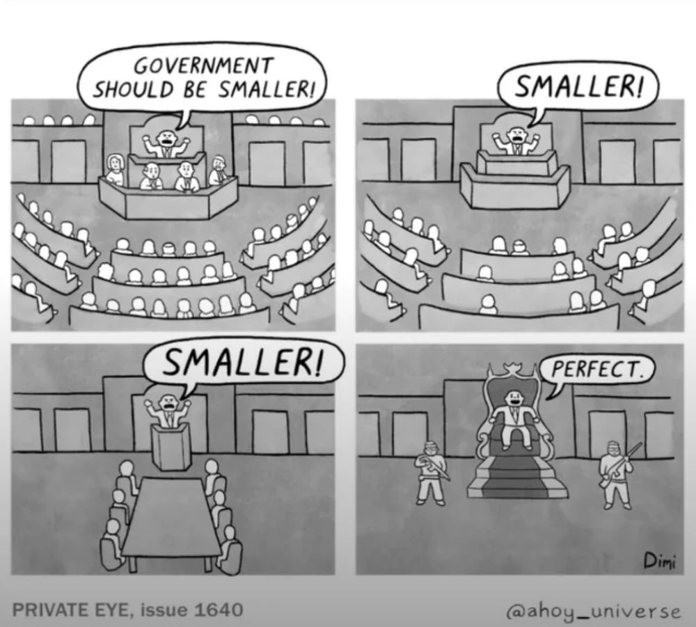 Government should be smaller! Smaller! Smaller! Until it's a kingdom... 