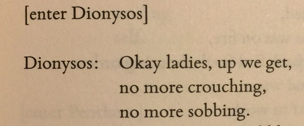 [enter Dionysos]

Okay ladies, up we get, no more crouching, no more sobbing.