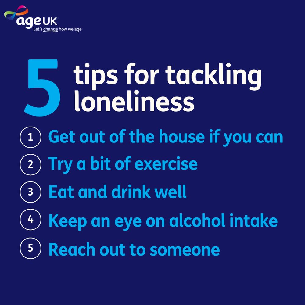 Graphic from Age UK explaining top tips on how to tackle loneliness. 1) Get out of the house if you can. 2) Try a bit of exercise 3) Eat and drink well 4) Keep an eye on alcohol intake 5) reach out to someone
