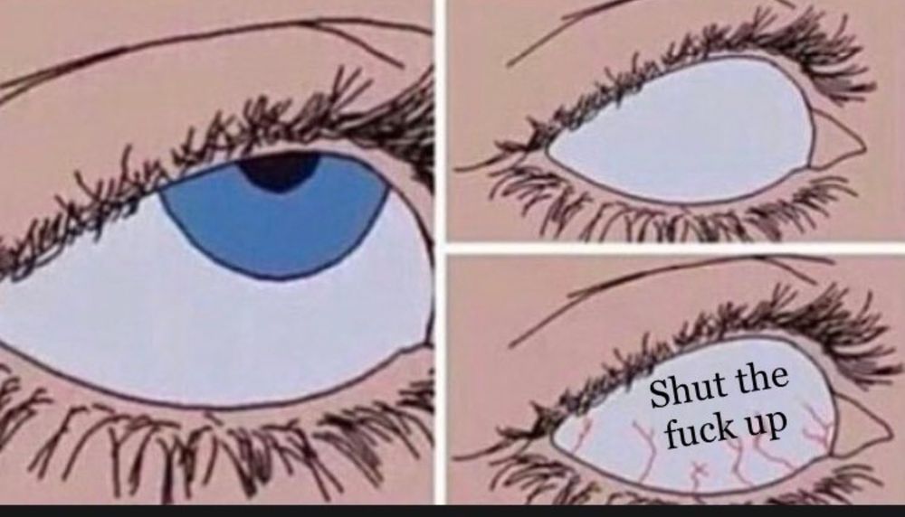 A drawing of an eye, rolling back to reveal the words shut the fuck up