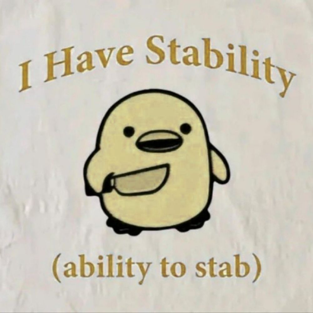 a meme with the drawing of a duck holding a knife, with the caption: "i have stability (ability to stab)"