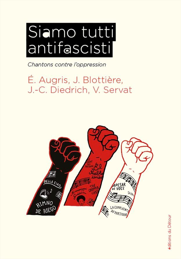 Couverture du livre "Siamo tutti antifascisti. Chantons contre l’oppression" d'Étienne Augris, Julien Blottière, Jean-Christophe Diedrich et Véronique Servat, aux éditions du Détour.