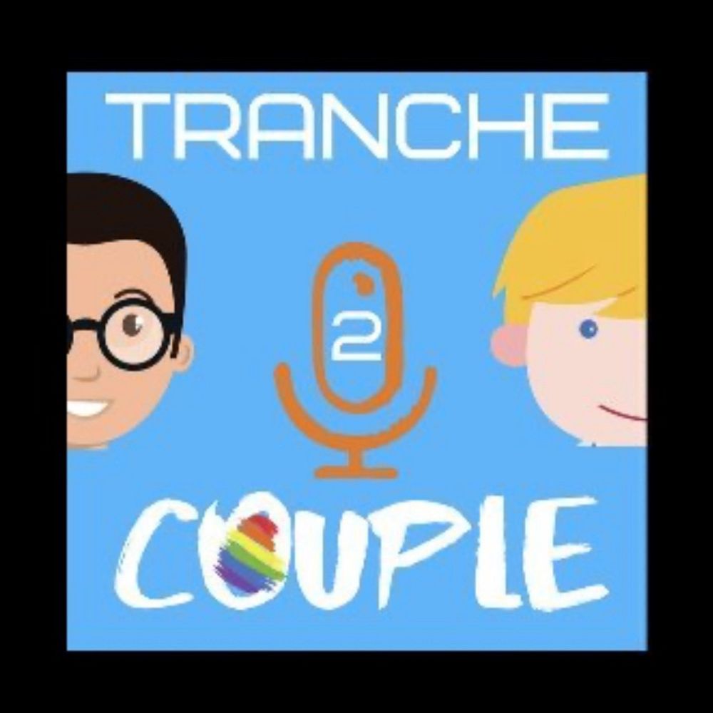Tranche 2 Couple 🏳️‍🌈 Podcast 👨‍❤️‍👨