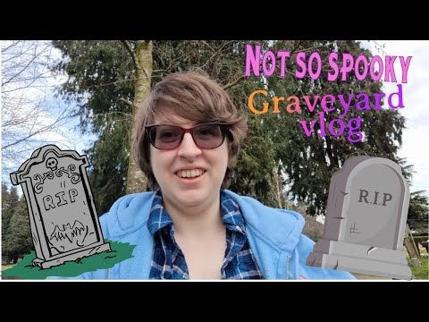 Graveyard vlog