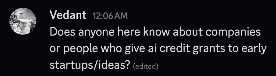 Chat message from user "Vedant" at 12:06 AM asking if anyone knows companies or people who provide AI credit grants to early startups and ideas.