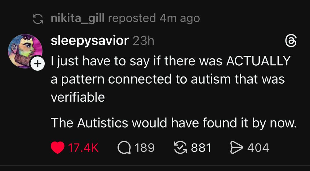 Threads post from sleepysavior, text reads: I just have to say if there was ACTUALLY a pattern connected to autism that was verifiable the Autistics would have found it by now.  