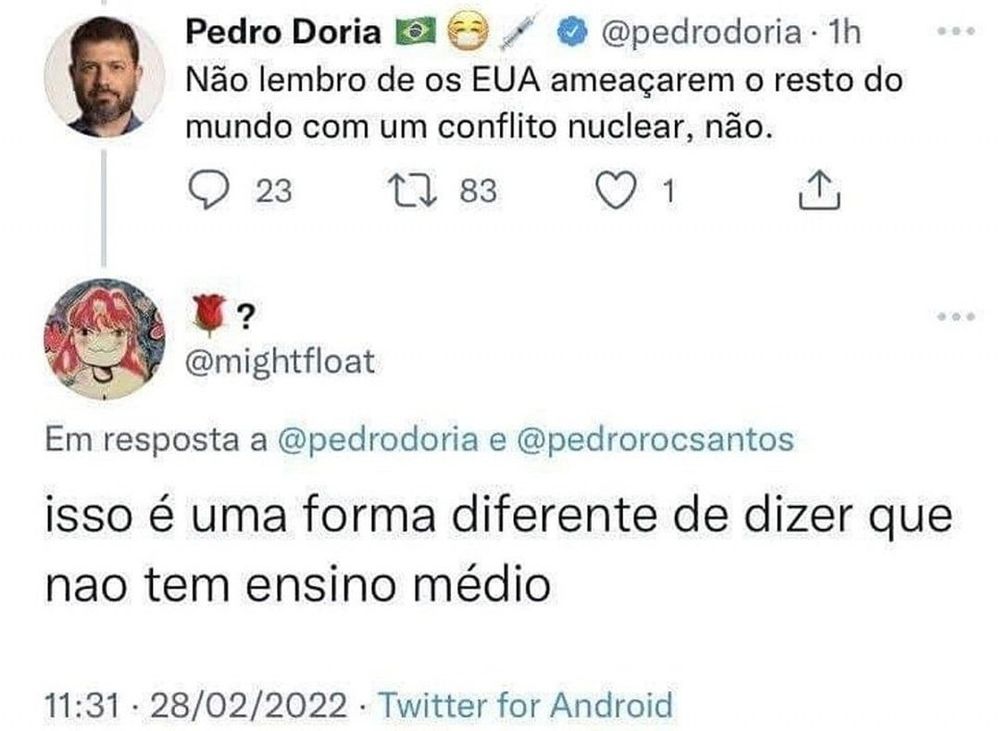 Pedro Doria, burro como uma porta, escreve:
"Não lembro de os EUA ameaçarem o resto do mundo com um conflito nuclear, não."

A resposta que pelo menos valeu pra rir depois:
"isso é uma forma diferente de dizer que não tem ensino médio"