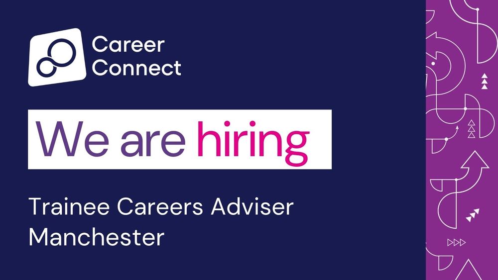 This graphic contains the Career Connect logo, plus the text: "We are hiring.  Trainee Careers Adviser, Manchester."