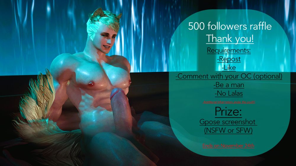 Muscular man with a dog tail and dog ears sitting in a hot tub with an erection looking smugly at the viewer. 

there is text to the right that says 500 followers raffle Thank you! alongside with requirements about how to enter, they go as follows: Repost, like and comment with your oc as an optional requirement. it is said there should be no lalas entering. 

the prize is a gpose screenshot made by the raffle maker and it can be SFW or NSFW. 

the raffle ends on november 24th.
