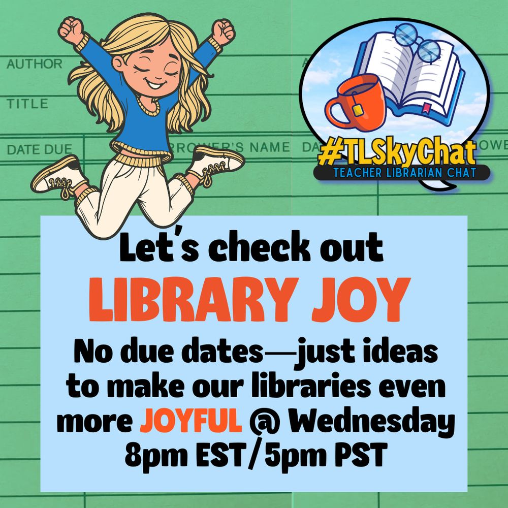 A promotional graphic for #TLSkyChat, a Teacher Librarian Chat event. The background resembles a green library checkout card. In the upper left, a cartoon-style illustration of a young girl with blonde hair, wearing a blue sweater and white pants, is joyfully jumping with her arms raised. In the top right, the #TLSkyChat logo features an open book with glasses resting on it and an orange coffee mug, encircled by a blue sky. The main text, displayed on a light blue box in the center, reads: “Let’s check out LIBRARY JOY. No due dates—just ideas to make our libraries even more JOYFUL @ Wednesday 8pm EST/5pm PST.” 