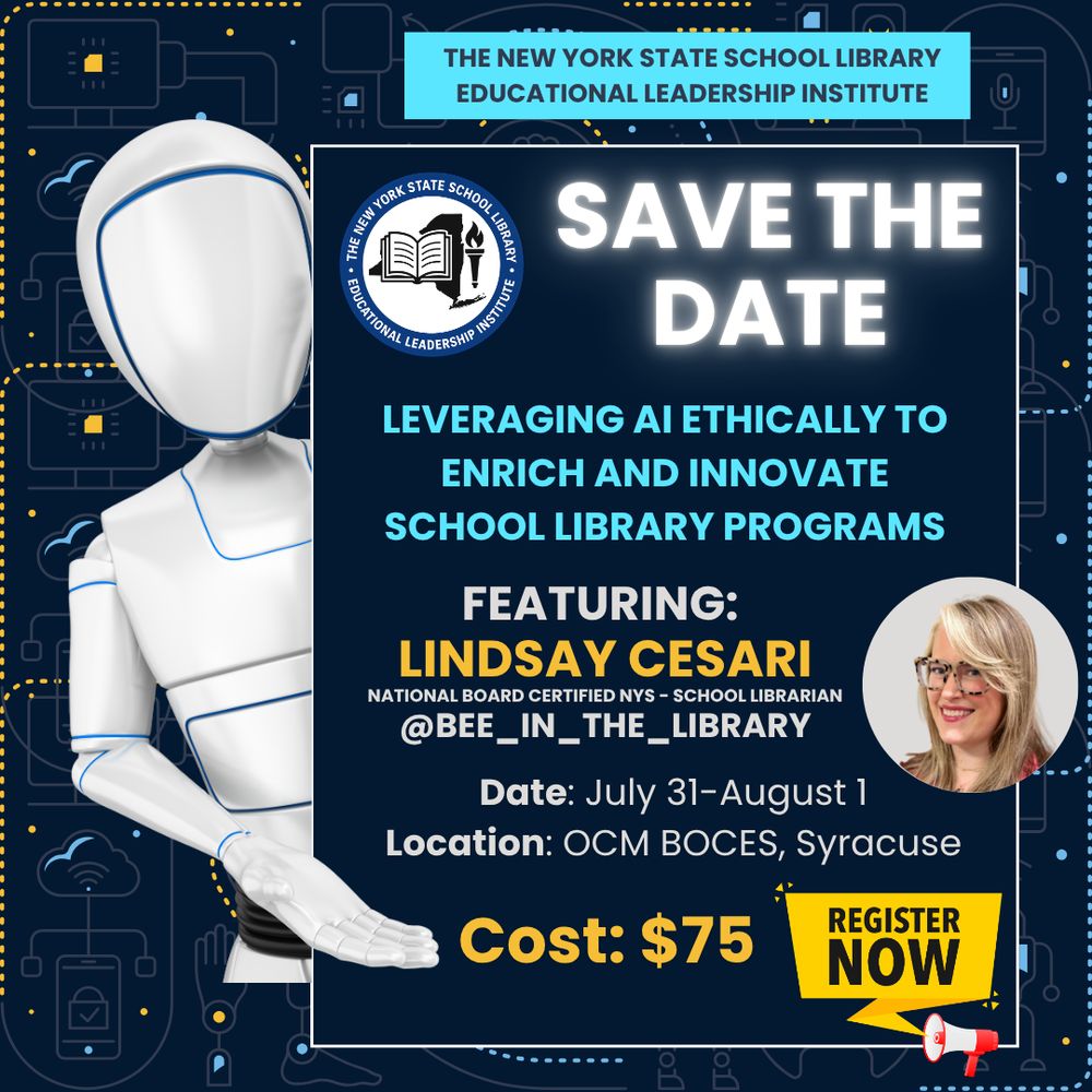 A promotional graphic for the New York State School Library Educational Leadership Institute. The image features a white humanoid robot and announces a "Save the Date" for an event titled “Leveraging AI Ethically to Enrich and Innovate School Library Programs,” featuring Lindsay Cesari (@bee\_in\_the\_library), a National Board Certified NYS school librarian. The event is scheduled for July 31–August 1 at OCM BOCES in Syracuse, NY. Cost: \$75. A yellow button says “Register Now.”