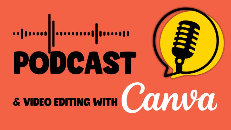Alt text: Graphic with a red-orange background featuring a black audio waveform above the word “PODCAST” in bold black letters. Below it reads “& Video Editing with Canva” with “Canva” in white script. On the right, there’s a yellow speech bubble with a black vintage microphone inside.