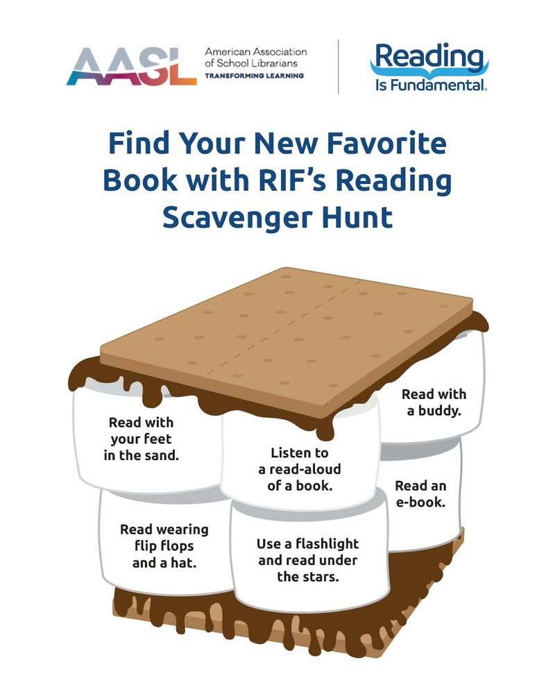 Alt text: Graphic featuring a s’more with reading tasks written on the marshmallows. Title reads: “Find Your New Favorite Book with RIF’s Reading Scavenger Hunt.” Tasks include: Read with your feet in the sand, read with a buddy, listen to a read-aloud, read an e-book, read wearing flip flops and a hat, use a flashlight and read under the stars. Logos for AASL and Reading Is Fundamental appear at the top.
