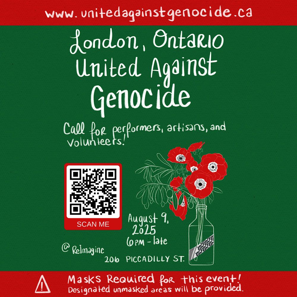 Poster for an event in London, Ontario - London United Against Genocide. August 9, 2025. There is a line drawing of a vase containing poppies and olive branches, with a ribbon tied around it bearing a black and white keffiyeh pattern. The background of the image is green and red. Hand written text contains the same information as the attached post. Image contains a QR code linking to a sign up sheet for performers, artisans and volunteers. 