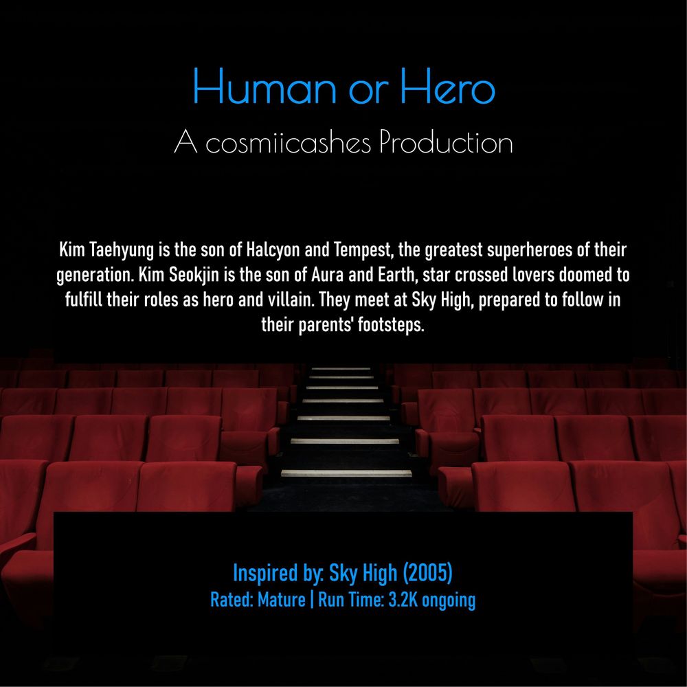 Kim Taehyung is the son of Halcyon and Tempest, the greatest superheroes of their generation. Kim Seokjin is the son of Aura and Earth, star crossed lovers doomed to fulfill their roles as hero and villain. They meet at Sky High, prepared to follow in their parents' footsteps.