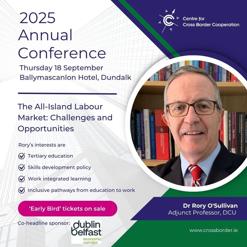 Promotional flyer, with Dr O'Sullivan's photograph and the CCBC logo, which reads - 2025 Annual Conference | Thursday 18 September | Ballymascanlon Hotel, Dundalk | The All-Island Labour Market: Challenges and Opportunities | Dr Rory O'Sullivan, Adjunct Professor, DCU | Rory’s interests are Tertiary education, Skills development policy, Work integrated learning and Inclusive pathways from education to work | ‘Early Bird’ tickets on sale | Co-headline sponsor: Dublin Belfast Economic Corridor | www.crossborder.ie