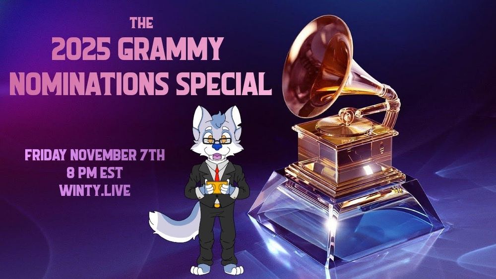 The 2025 Grammy Nominations Special
Friday November 7th
8 PM EST
winty.live

A drawing of my fursona wearing formal attire and holding an award show envelope stands next to a render of a Grammy Award trophy