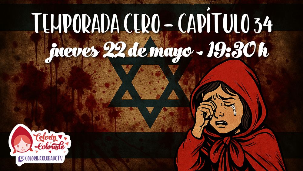 Ilustración con fondo de la bandera de Israel manchada de sangre. A la derecha, Caperucita Roja aparece llorando, con una lágrima cayendo por su mejilla mientras se tapa un ojo con la mano. En la parte superior, sobre una franja negra, se lee en letras blancas: "Temporada Cero – Capítulo 34". Debajo, en letras manuscritas blancas: "jueves 22 de mayo – 19:30 h". En la esquina inferior izquierda, el logo del canal Colorín Colorado TV.