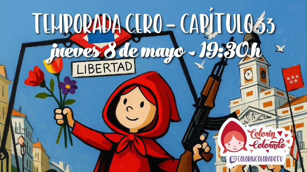 Ilustración colorida de estilo infantil donde Caperucita Roja sostiene un ramo de flores (una amapola roja, una flor morada y una amarilla) bajo el cartel de una estación de metro que dice "Libertad". Al fondo se ve la Puerta del Sol de Madrid con su característico reloj, palomas blancas volando y gente con los brazos en alto celebrando. En la esquina superior derecha aparece el logo del programa "Colorín Colorado". Sobreimpreso en la imagen, en letras grandes, el anuncio: “TEMPORADA CERO – CAPÍTULO 33. jueves 8 de mayo – 19:30h”.