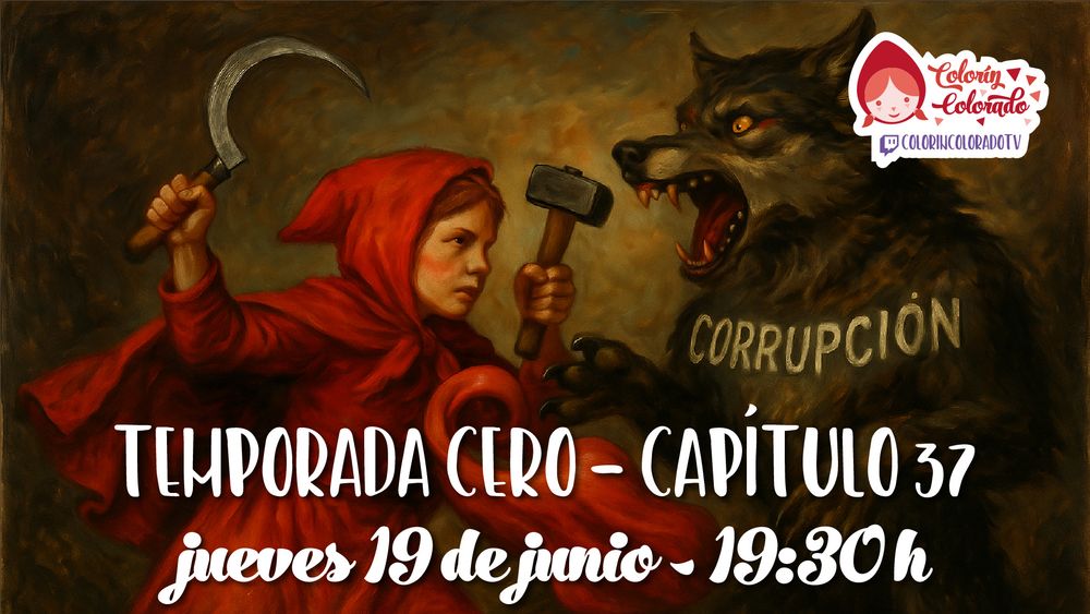 Ilustración al estilo de una pintura al óleo. Caperucita Roja sostiene una hoz en una mano y un martillo en la otra, en actitud desafiante frente a un lobo oscuro con expresión amenazante. En el lomo del lobo está escrita la palabra 'CORRUPCIÓN'. El texto sobreimpreso anuncia: 'Temporada Cero – Capítulo 37, jueves 19 de junio – 19:30h'. En la esquina superior derecha aparece el logotipo del programa Colorín Colorado.