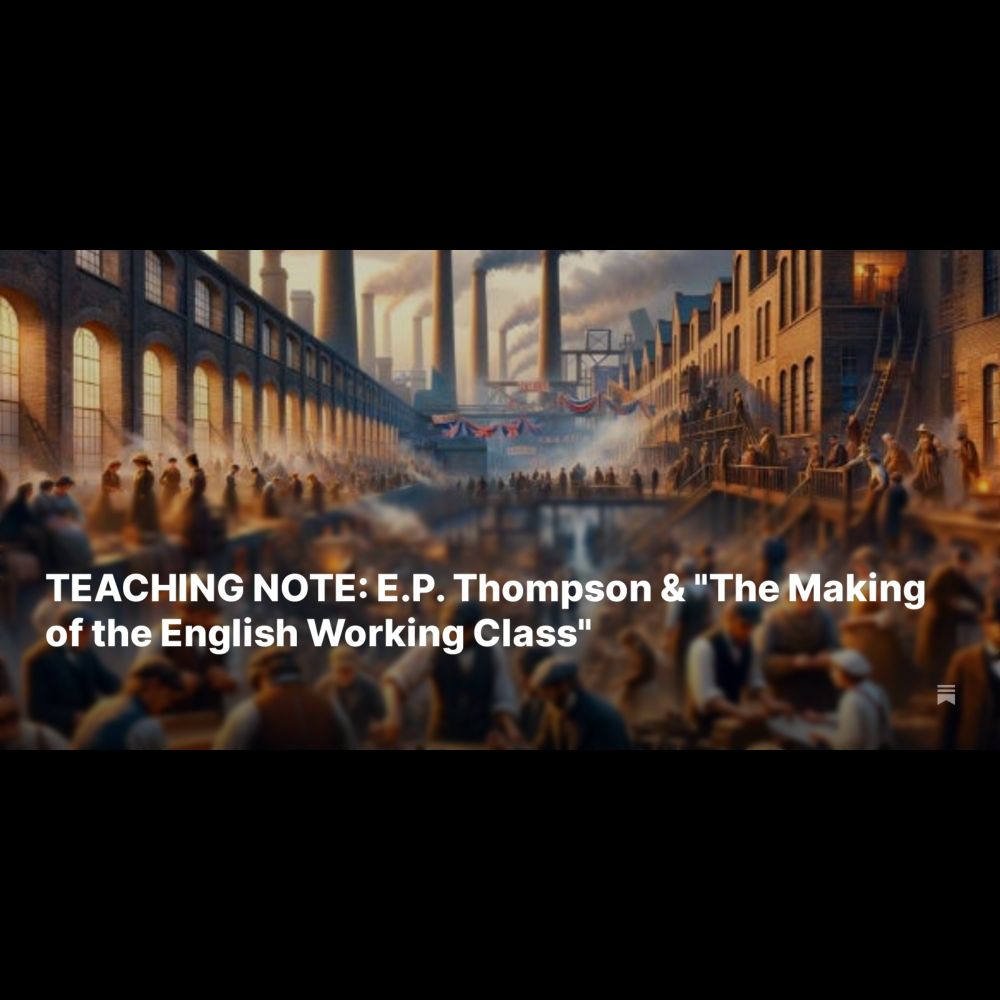 TEACHING NOTE: E.P. Thompson & "The Making of the English Working Class"