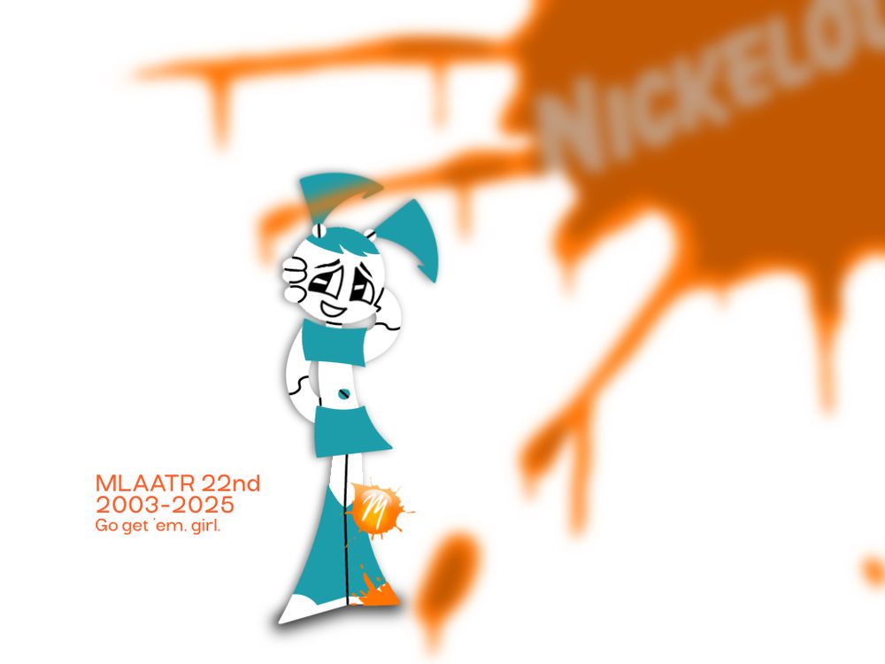 the ident redraw. jenny is looking content-yet-shy, as a nick splat covers the top right of the screen. the bit of orange on her foot implies she kicked it.
text reads "MLAATR 22nd
2003-2025
Go get 'em, girl."