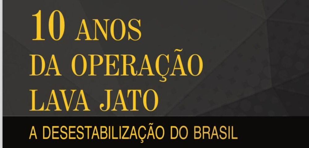 Livro revisita os 10 anos da Lava Jato e as consequências nefastas da operação para o Brasil