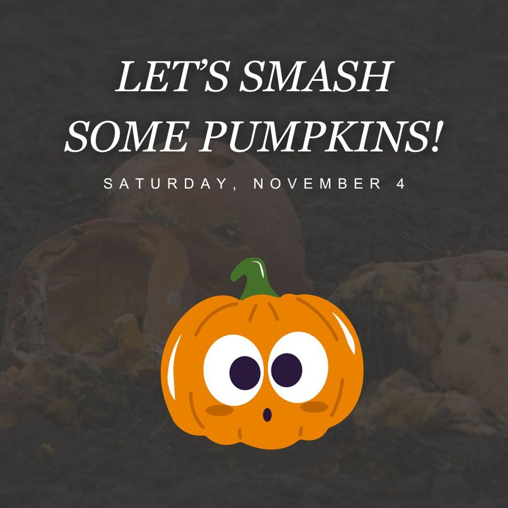 Let's smash some pumpkins! Saturday, November 4