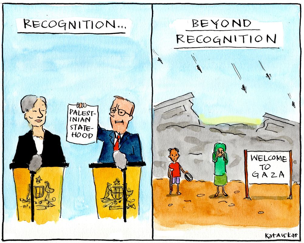 Two panel cartoon.
Panel 1- title "Recognition"- Penny Wong and Albanese at podiums, Albanese holding piece of paper saying "Palestinian statehood"
Panel 2- title "Beyond Recognition"- scene is one of devastation with starving boy with one leg holding empty plate, woman with face in her hands and a sign saying 'Welcome to Gaza"