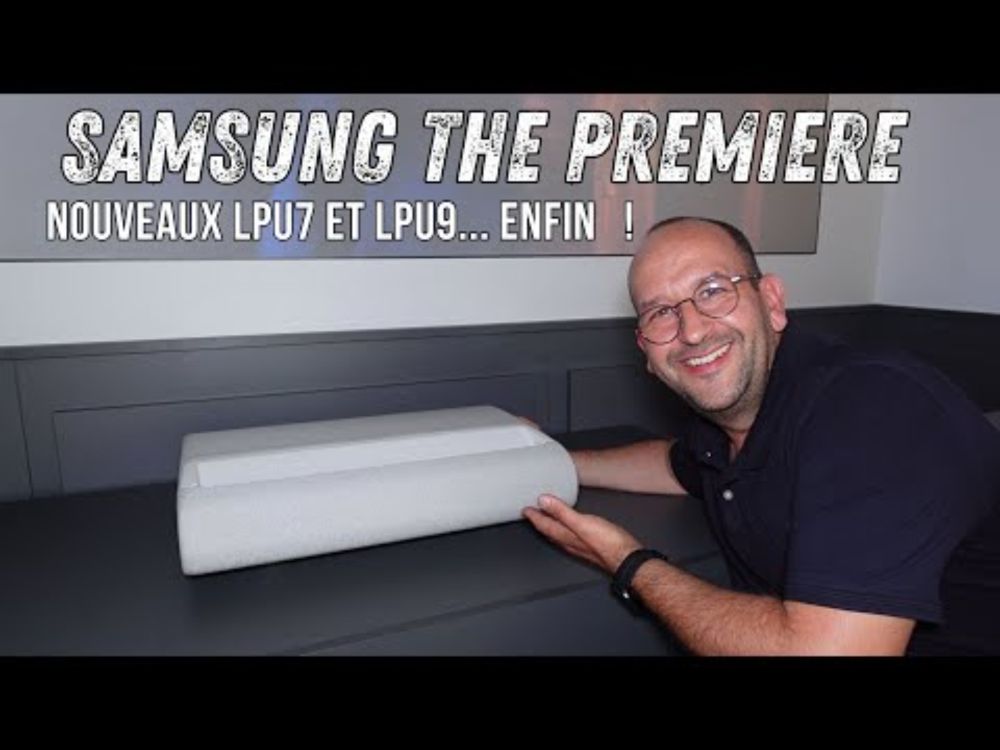 Samsung The Premiere LPU7 et 9 : ENFIN de nouveaux "Laser TV" !