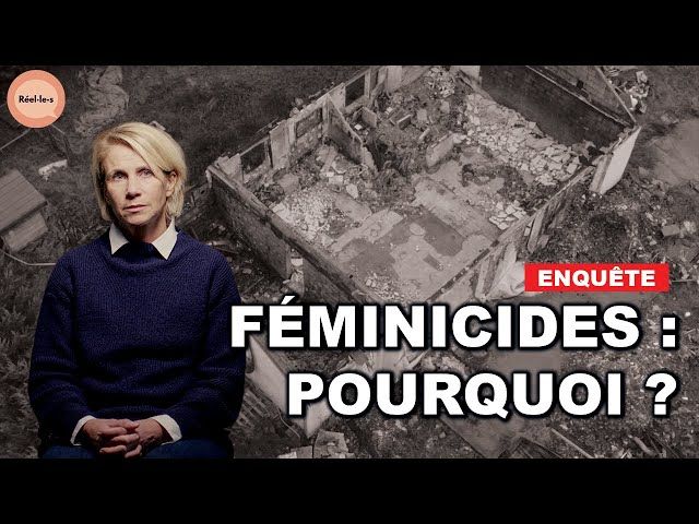 Féminicides : déconstruire le mécanisme | Réel·le·s | DOC COMPLET