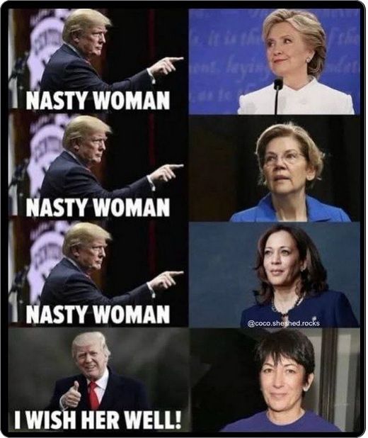 Meme depicts Trump pointing at Hilary Clinton, then at Elizabeth Warren, then at Kamala Harris and saying "NASTY WOMAN" in response to each; and then, referring to convicted sex trafficker Ghislaine Maxwell: "I wish her well!" 