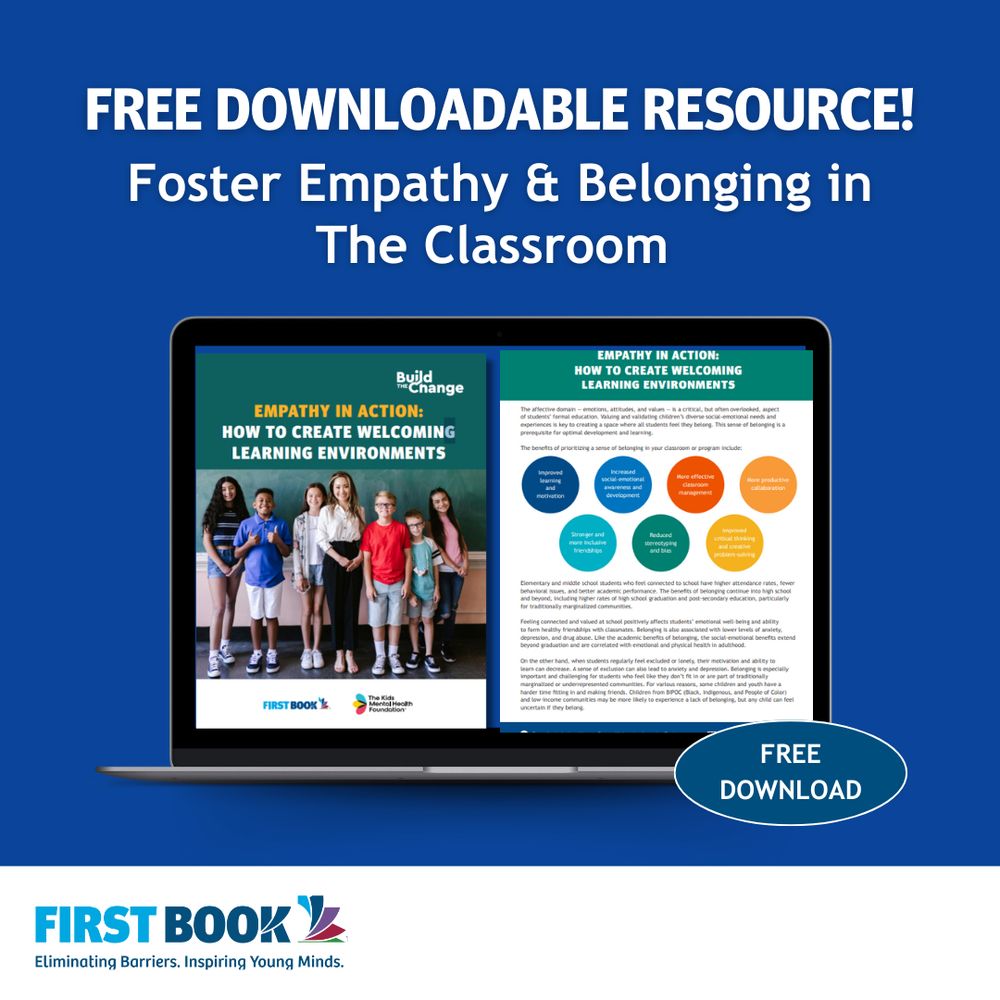 graphic with white text that says, "Free Downloadable resource! Foster empathy and belonging in the classroom." There is a graphic of a laptop computer screen with pages open from the "Empathy in Action: How to Create Welcoming Learning Environments" resource. The background is a dark blue. Along the bottom of the graphic is a white strip with the First Book logo in the bottom, left corner. In the right corner is a blue button that says, "Free Download". 