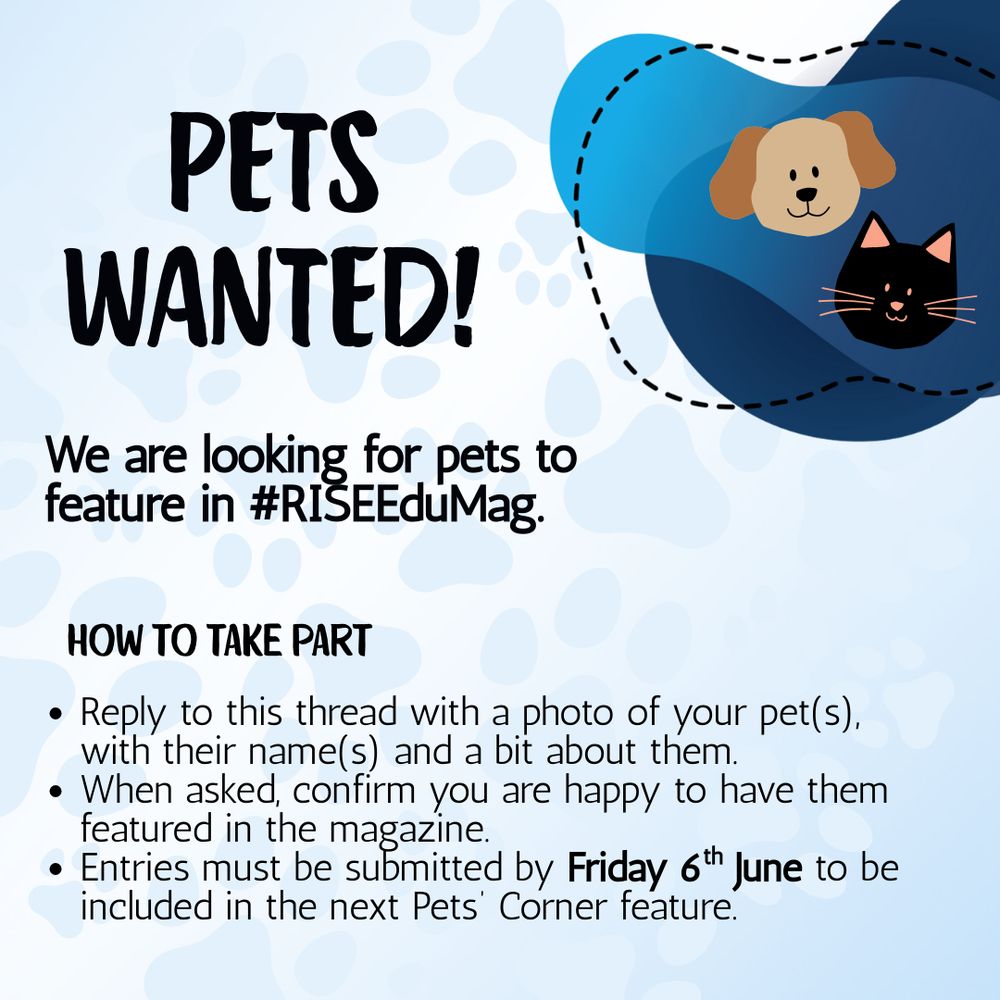 PETS WANTED! We are looking for pets to feature in #RISEEduMag. How to take part: * Reply to this thread with a photo of your pet(s), with their name(s) and a bit about them. *When asked, confirm you are happy to have them featured in the magazine. *Entries must be submitted by Friday 6th June to be included in the next Pets’ Corner feature.