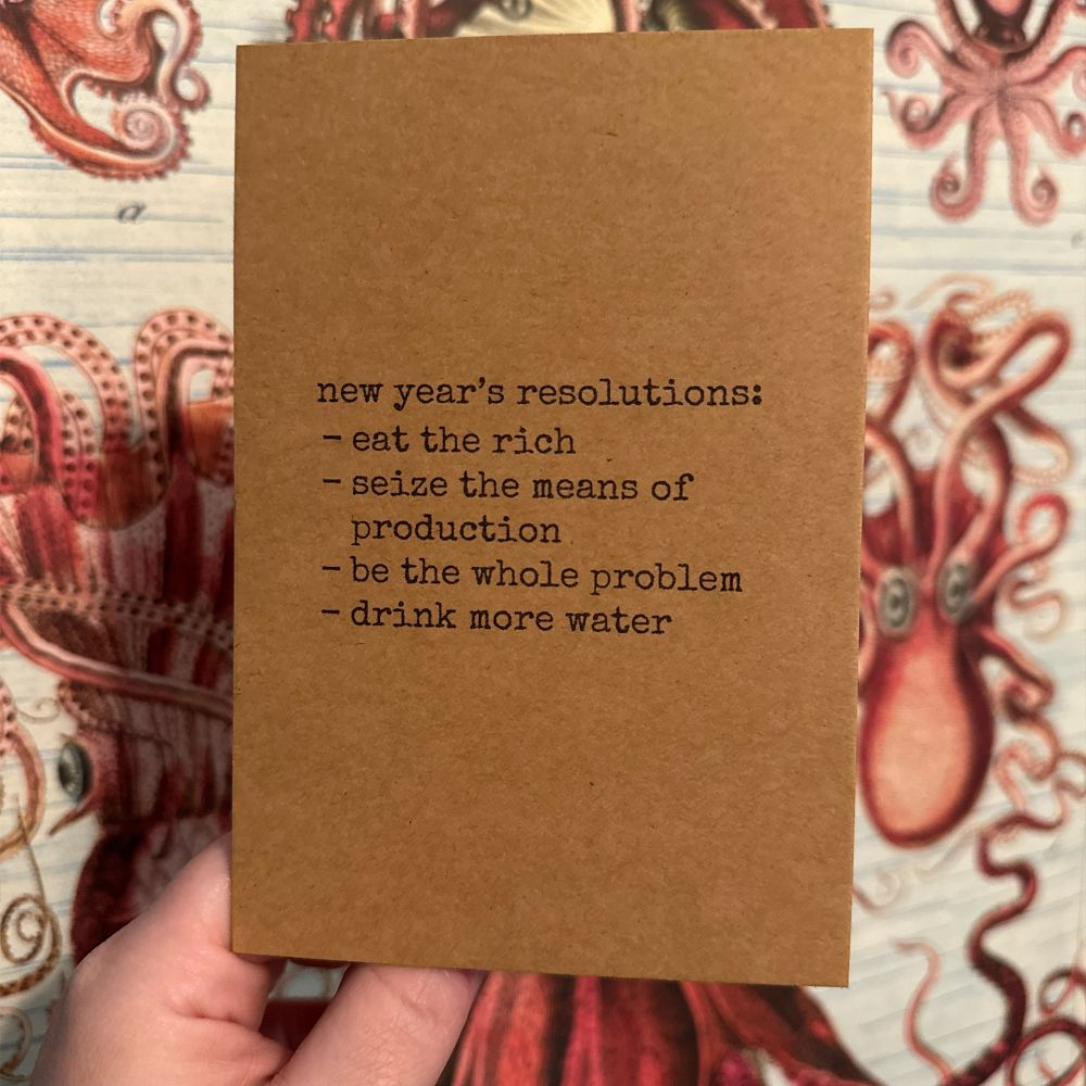 Greeting card that says: new year's resolutions: eat the rich. seize the means of production, be the whole problem, and drink more water